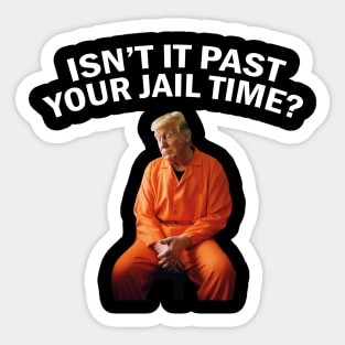 Isn’t It Past Your Jail Time Sticker